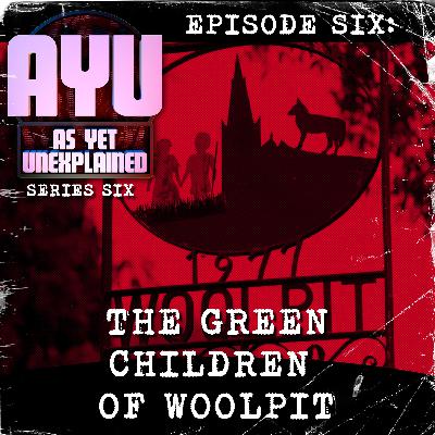 As Yet Unexplained VI - Episode Six - The Green Children of Woolpit As Yet Unexplained VI - Episode Six - The Green Children of Woolpit