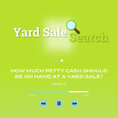 How Much Petty Cash Should Be On Hand At A Yard Sale? | Yard Sale Search Podcast How Much Petty Cash Should Be On Hand At A Yard Sale? | Yard Sale Search Podcast