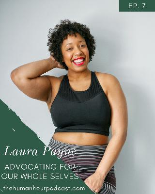 Episode 7: Advocating For Our Whole Selves with Laura Payne