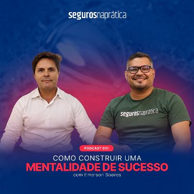 051 | Como Construir Uma Mentalidade de Sucesso com Emerson Soares