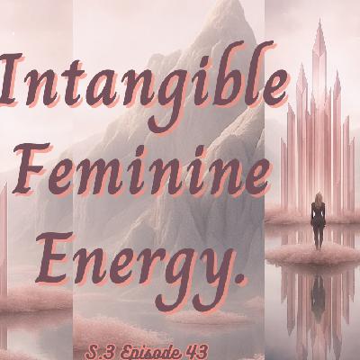 Intangible Feminine Energy.