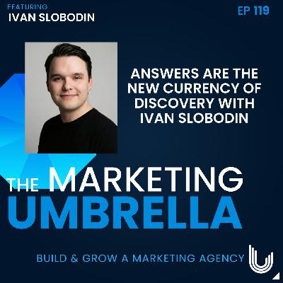 119: Answers are the New Currency of Discovery with Ivan Slobodin