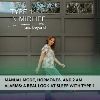 Ep 131 - Manual Mode, Hormones, and 2 AM Alarms: A Real Look at Sleep with Type 1