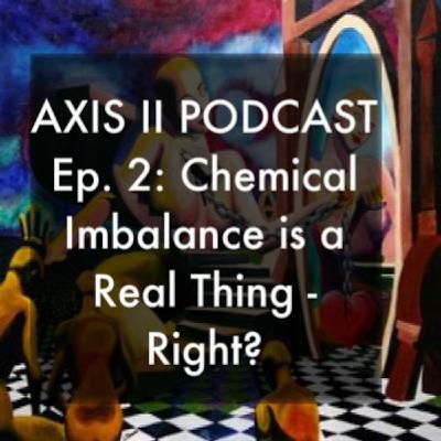 Ep 2: Chemical Imbalance is a Real Thing - Right?