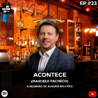 Acontece | Marcelo Pacheco | NoMáximo20 Podcast #23 Acontece | Marcelo Pacheco | NoMáximo20 Podcast #23