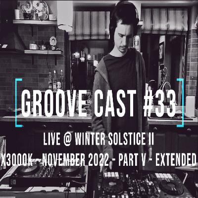 AL3X Live @ Groove Cast #33, Winter Solstice II, Nov 2022 - Part V [Techno]