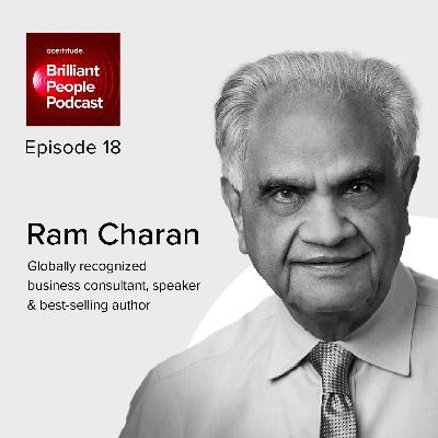 Ram Charan: Inside the Mind of the World’s Most Influential Consultant on Leadership, Boardroom Strategy, and Building High-Performing Teams | E18 Ram Charan: Inside the Mind of the World’s Most Influential Consultant on Leadership, Boardroom Strategy, and Building High-Performing Teams | E18