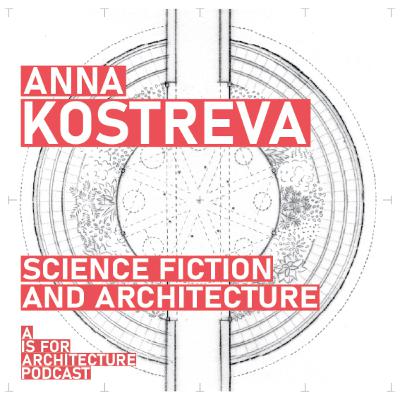 Anna Kostreva: Science fiction and architecture.