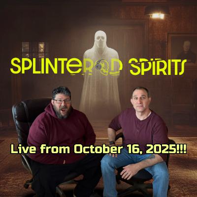 Splintered Spirits Live from October 16, 2025!