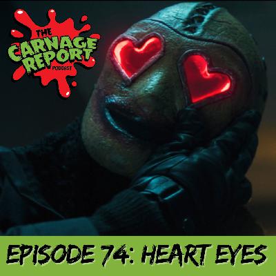 The Carnage Report Episode 74: Heart Eyes The Carnage Report Episode 74: Heart Eyes
