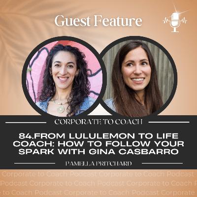 84. From Lululemon to Life Coach: How to Follow Your Spark with Gina Casbarro