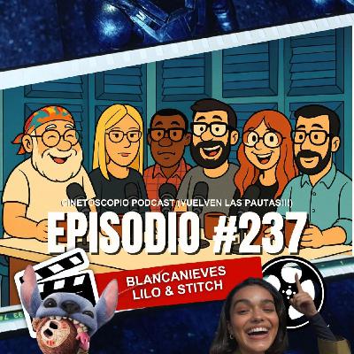 Podcast 237 | Lilo & Stitch y Blancanieves: ¿Revivir clásicos o matarlos otra vez?