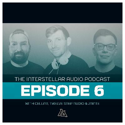 Interstellar Audio Podcast 006 || With Cellar, Twelve Step Audio & ZANTE