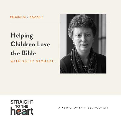 Helping Children Love the Bible with Sally Michael