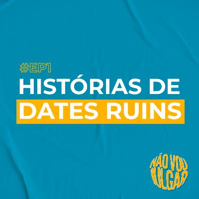#EP 1 - Histórias de Dates Ruins
