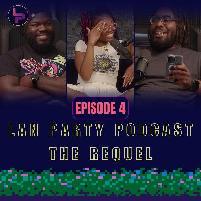 Lan Party Podcast: The Requel | Episode 4