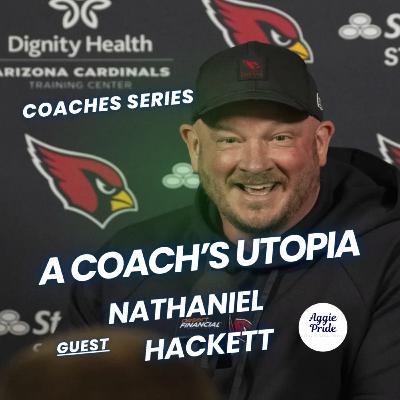 Aggie Utopia: Nathaniel Hackett on Legacy, Leadership, and the Power of Relationships