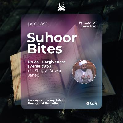 Ep 24: Forgiveness [Verse 39:53] ft. Shaykh Anwar Jaffer