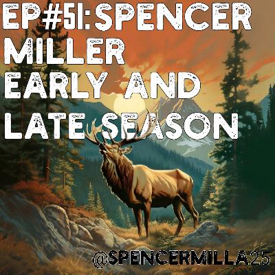 Ep#51: Spencer Miller: Early & Late Season