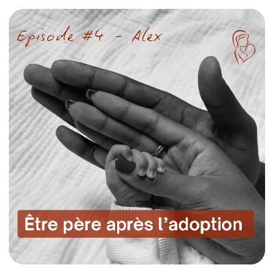 #4 Alex - Être père après l’adoption #4 Alex - Être père après l’adoption