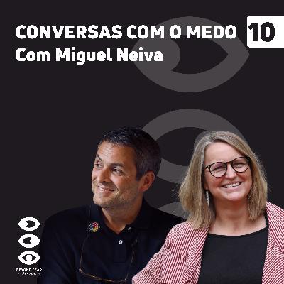 10. Miguel Neiva à Conversa com o medo 10. Miguel Neiva à Conversa com o medo