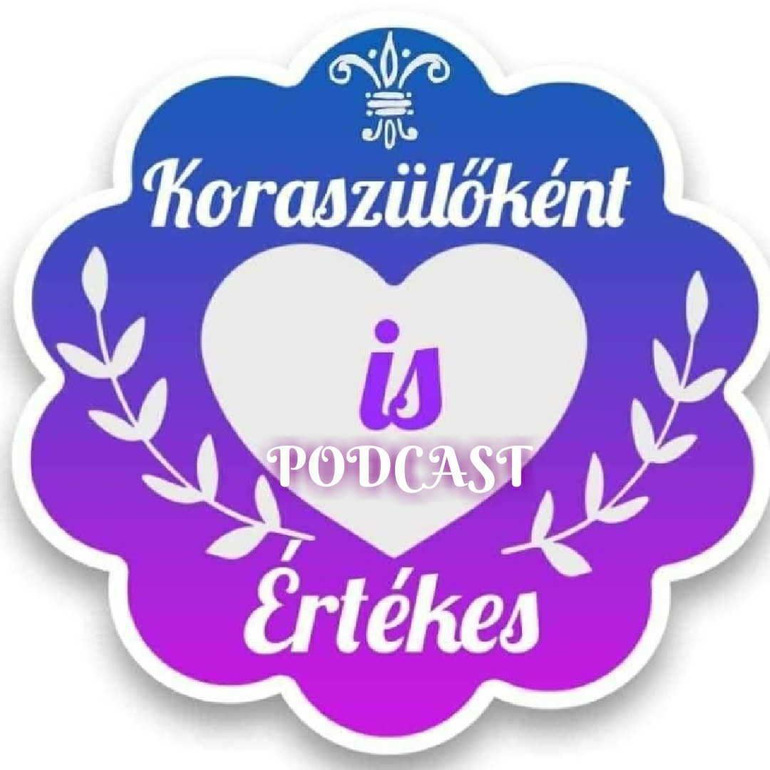 Koraszülőként is értèkes💜Koramesék💜💜PODCAST💜