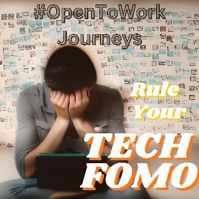 #OpenToWork Journeys Podcast Ep. 4 - Rule Your Tech FOMO