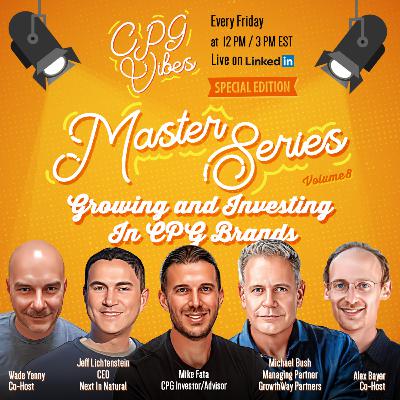 CPG Vibes - Episode 175 - Master Series (Volume 8) - Growing and Investing in CPG Brands