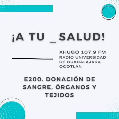 E200. ¡A Tu Salud! - Donación de sangre, órganos y tejidos
