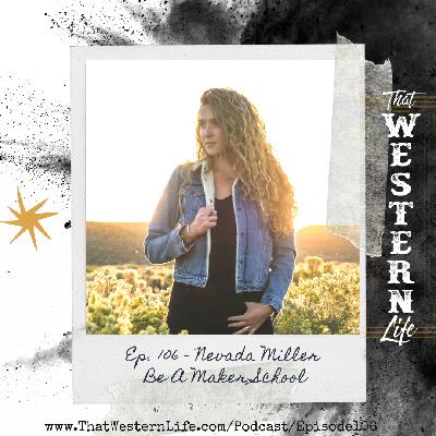 Ep. 106 - Be A Maker School with Nevada Miller