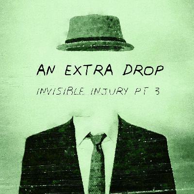 An Extra Drop: Invisible Injury Part 3 An Extra Drop: Invisible Injury Part 3