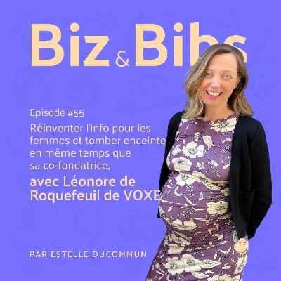 EP#55 - Réinventer l'info pour les femmes et tomber enceinte en même temps que sa co-fondatrice, avec Léonore de Roquefeuil de VOXE