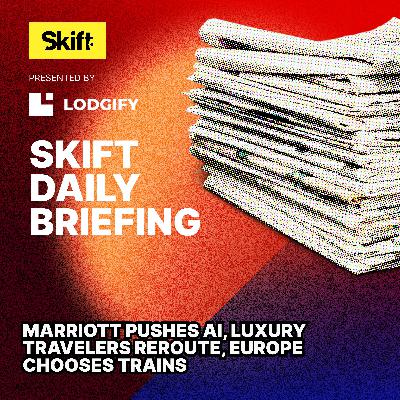 Marriott Pushes AI, Luxury Travelers Reroute, Europe Chooses Trains