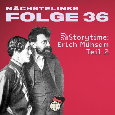 Folge 36 - Storytime: Erich Mühsam, Teil 2