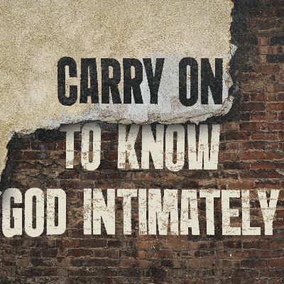 Carry On To Know God Intimately Carry On To Know God Intimately