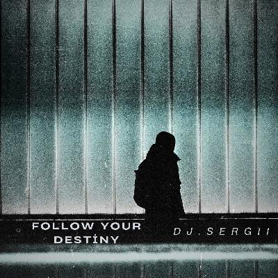 DJ.SERG11 - Follow your destiny