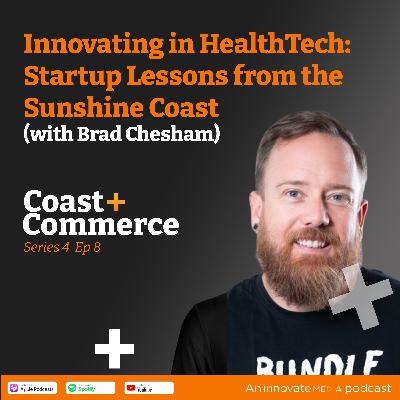Innovating in HealthTech: Startup Lessons from the Sunshine Coast with Brad Chesham Innovating in HealthTech: Startup Lessons from the Sunshine Coast with Brad Chesham