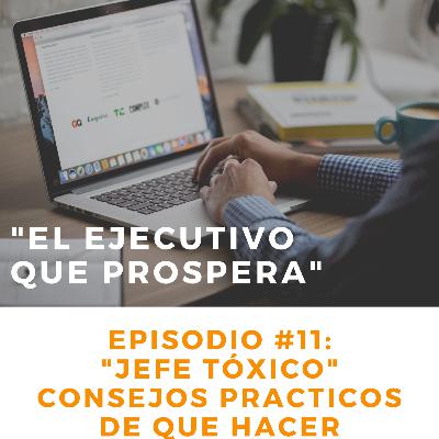 #11 "Jefe tóxico, que hacer si tienes uno"- El Ejecutivo que prospera #11 "Jefe tóxico, que hacer si tienes uno"- El Ejecutivo que prospera