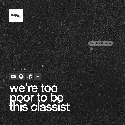 We're Too Poor To Be This Classist ft Enebi We're Too Poor To Be This Classist ft Enebi