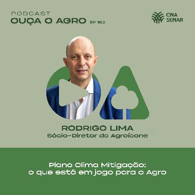 OUÇA O AGRO 182 - Plano Clima Mitigação: O que está em jogo para o Agro?