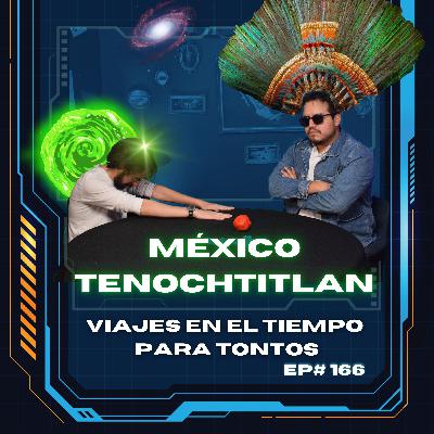 México-Tenochtitlan - Viajes en el tiempo para tontos - Ep.#166 México-Tenochtitlan - Viajes en el tiempo para tontos - Ep.#166