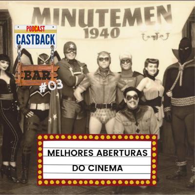 CastBack Bar #03: Melhores Cenas de Abertura do Cinema CastBack Bar #03: Melhores Cenas de Abertura do Cinema