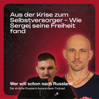 4# Aus der Krise zum Selbstversorger – Wie Sergej in Russland seine Freiheit fand