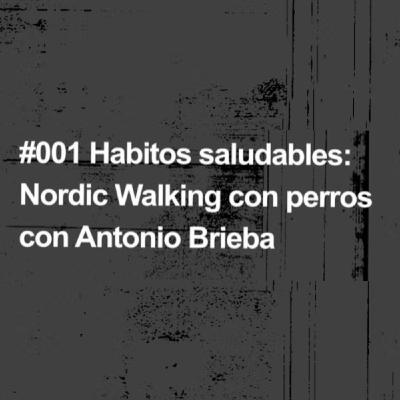 Episodio 001 Hábitos saludables Nordic Wlaking con Antonio Brieba
