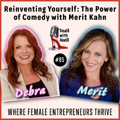 Reinventing Yourself: The Power of Comedy with Merit Kahn Episode 85
