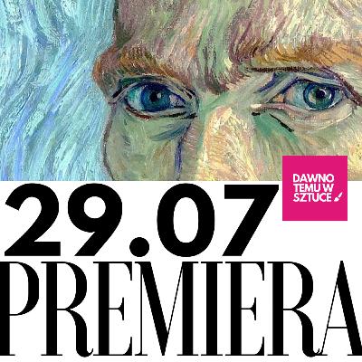 VAN GOGH 3 PREMIERA 29 LIPCA