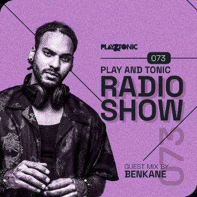 Play and Tonic Radio Show 073 guest mix by BenKane Play and Tonic Radio Show 073 guest mix by BenKane
