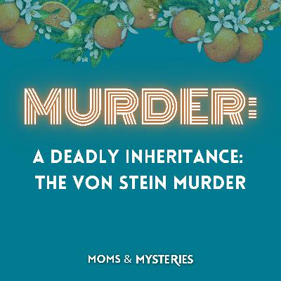 A Deadly Inheritance: The Von Stein Murder