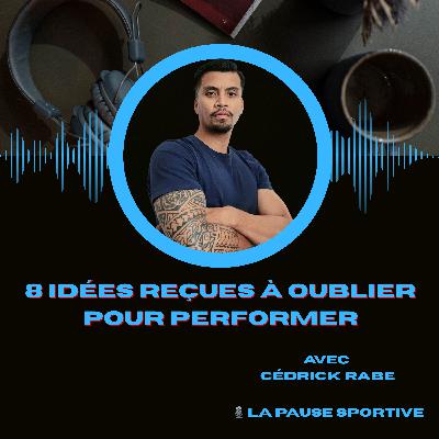 #13 - 8 idées reçues à oublier pour performer