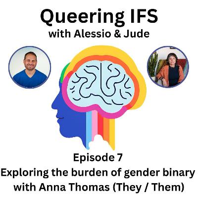 Episode 7 - Queering IFS - Exploring the Burden of the Gender Binary with Anna Thomas (They / Them)